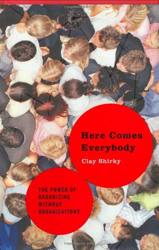Here Comes Everybody The Power of Organizing Without Organizations  2008 9781594201530 Front Cover