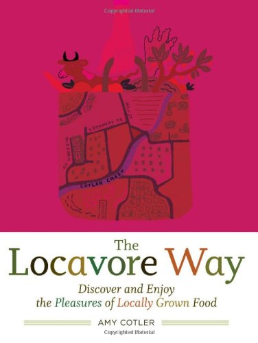 Locavore Way Discover and Enjoy the Pleasures of Locally Grown Food  2009 9781603424530 Front Cover