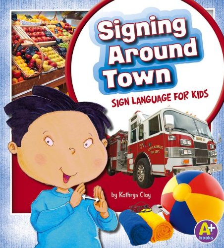 Signing Around Town: Sign Language for Kids  2013 9781620650530 Front Cover