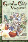 Garden City Vancouver - The Ultimate Guide to Everything Green in Vancouver and the Lower Mainland N/A 9781896095530 Front Cover