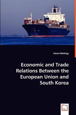 Economic and Trade Relations Between the European Union and South Kore   2008 9783639034530 Front Cover