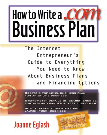 How to Write a .Com Business Plan The Internet Entrepreneur's Guide to Everything You Need to Know about Business Plans and Financing Options  2001 9780071357531 Front Cover