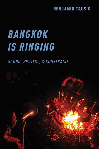 Bangkok Is Ringing Sound, Protest, and Constraint  2018 9780190847531 Front Cover