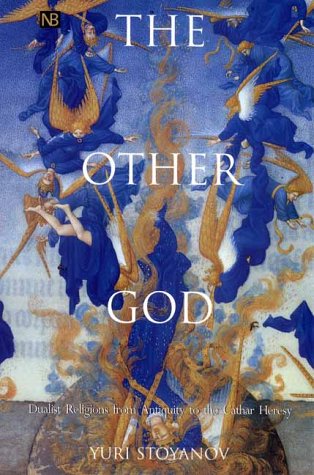 Other God Dualist Religions from Antiquity to the Cathar Heresy  2000 9780300082531 Front Cover