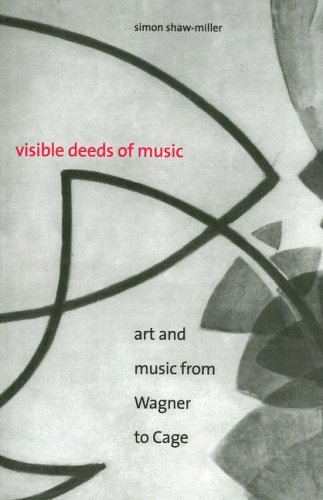 Visible Deeds of Music Art and Music from Wagner to Cage  2002 9780300107531 Front Cover