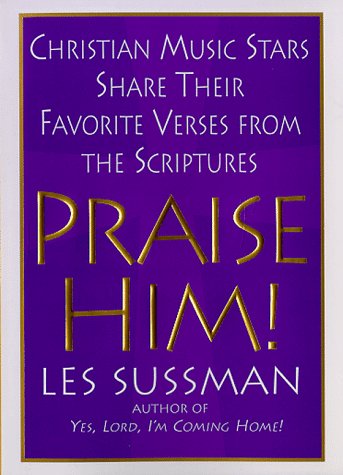 Praise Him! Christian Music Stars Share Their Favorite Verses from the Scriptures N/A 9780312186531 Front Cover
