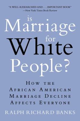 Is Marriage for White People? How the African American Marriage Decline Affects Everyone N/A 9780452297531 Front Cover