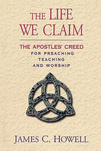 Life We Claim The Apostles' Creed for Preaching, Teaching, and Worship  2005 9780687493531 Front Cover