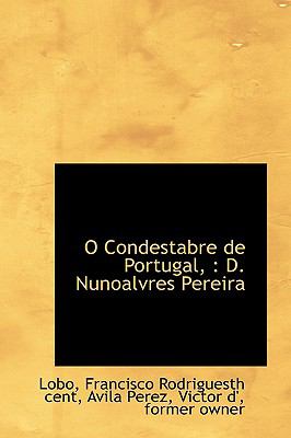 O Condestabre de Portugal : D. Nunoalvres Pereira N/A 9781110790531 Front Cover