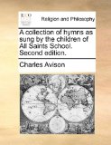 Collection of Hymns As Sung by the Children of All Saints School N/A 9781171122531 Front Cover