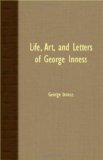 Life, Art, and Letters of George Inness  N/A 9781406730531 Front Cover