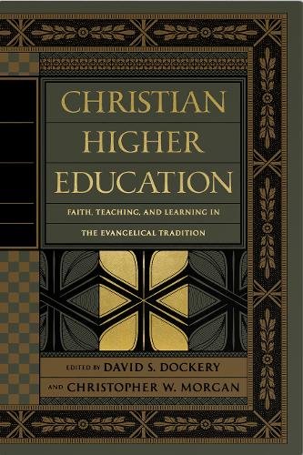 Christian Higher Education Faith, Teaching, and Learning in the Evangelical Tradition  2018 9781433556531 Front Cover