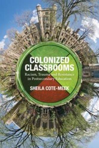 Colonized Classrooms Racism, Trauma and Resistance in Post-Secondary Education  2014 9781552666531 Front Cover