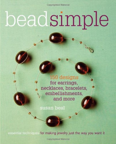 Bead Simple Essential Techniques for Making Jewelry Just the Way You Want It  2008 9781561589531 Front Cover
