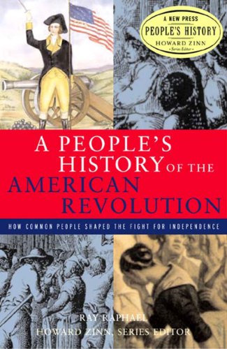 People's History of the American Revolution How Common People Shaped the Fight for Independence  2001 9781565846531 Front Cover