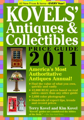 Kovels' Antiques &amp; Collectibles Price Guide 2011 America's Most Authoritative Antiques Annual!  2010 9781579128531 Front Cover