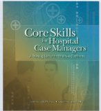 Core Skills for Hospital Case Managers A Training Toolkit for Effective Outcomes  2009 9781601463531 Front Cover