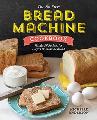 No-Fuss Bread Machine Cookbook Hands-Off Recipes for Perfect Homemade Bread  2017 9781623157531 Front Cover