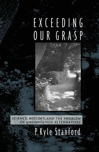 Exceeding Our Grasp Science, History, and the Problem of Unconceived Alternatives  2010 9780199751532 Front Cover