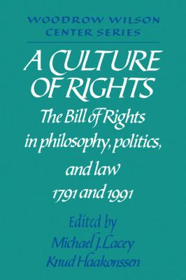 Culture of Rights The Bill of Rights in Philosophy, Politics and Law 1791 and 1991  1992 9780521446532 Front Cover