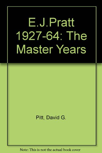 E. J. Pratt : The Master Years 1927-1964  1987 9780802057532 Front Cover