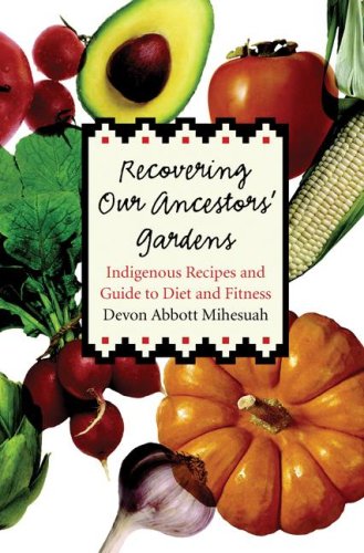 Recovering Our Ancestors' Gardens Indigenous Recipes and Guide to Diet and Fitness  2005 9780803232532 Front Cover