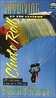Sky Diving . . . to the Extreme - 'Chute Roll   1996 9780849939532 Front Cover