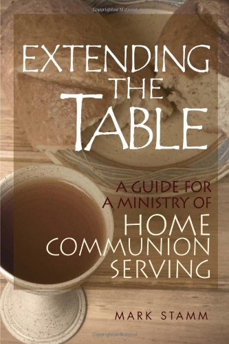Extending the Table A Guide for a Ministry of Home Communion Serving  2009 9780881775532 Front Cover