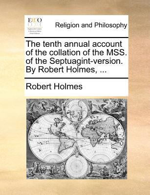 Tenth Annual Account of the Collation of the Mss of the Septuagint-Version by Robert Holmes  N/A 9781140873532 Front Cover