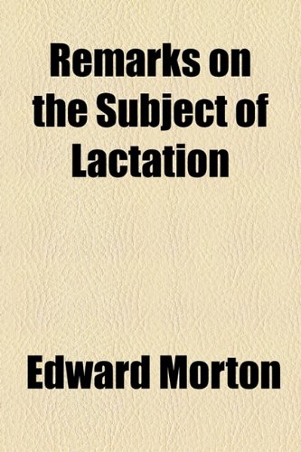 Remarks on the Subject of Lactation  2010 9781153769532 Front Cover