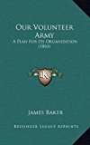 Our Volunteer Army A Plan for Its Organization (1861) N/A 9781168763532 Front Cover