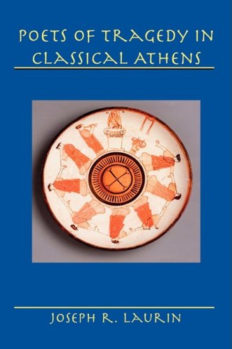 Poets of Tragedy in Classical Athens   2008 9781425176532 Front Cover