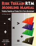 Risk Terrain Modeling Manual Theoretical Framework and Technical Steps of Spatial Risk Assessment for Crime Analysis N/A 9781453698532 Front Cover