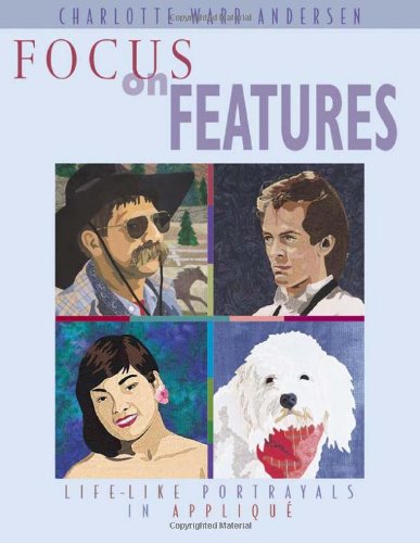 Focus on Features Life-Like Portrayals in Appliquï¿½ N/A 9781571200532 Front Cover