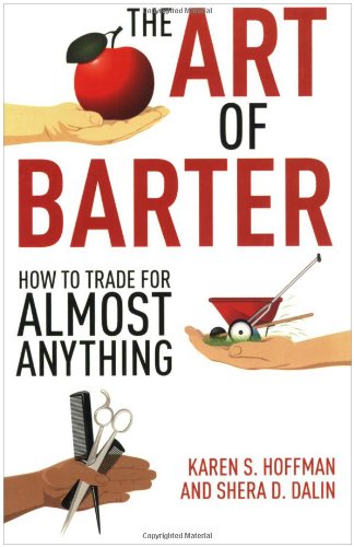 Art of Barter How to Trade for Almost Anything  2010 9781602399532 Front Cover