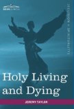Holy Living and Dying : With Prayers Containing the Whole Duty of a Christian N/A 9781616402532 Front Cover