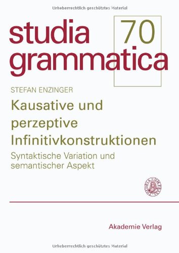 Kausative Und Perzeptive Infinitivkonstruktionen: Syntaktische Variation Und Semantischer Aspekt  2010 9783050046532 Front Cover