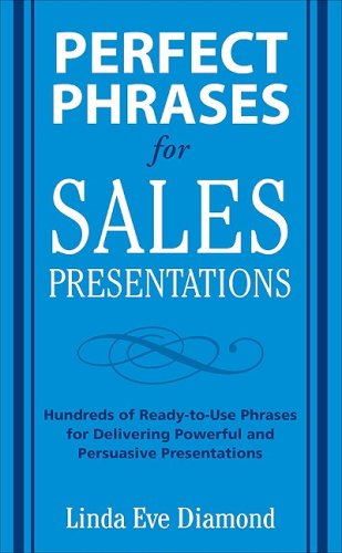 Perfect Phrases for Sales Presentations: Hundreds of Ready-To-Use Phrases for Delivering Powerful Presentations That Close Every Sale   2010 9780071634533 Front Cover