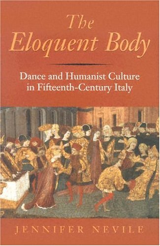 Eloquent Body Dance and Humanist Culture in Fifteenth-Century Italy  2004 9780253344533 Front Cover