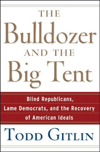 Bulldozer and the Big Tent Blind Republicans, Lame Democrats, and the Recovery of American Ideals  2007 9780471748533 Front Cover