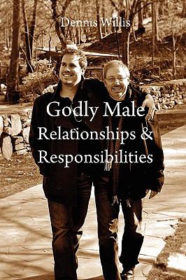 Godly Male Relationships and Responsibilities  N/A 9780557246533 Front Cover
