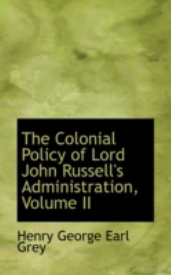The Colonial Policy of Lord John Russell's Administration:   2008 9780559479533 Front Cover