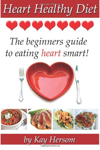 Heart Healthy Diet The Beginners Guide to Eating Heart Smart! N/A 9780615838533 Front Cover