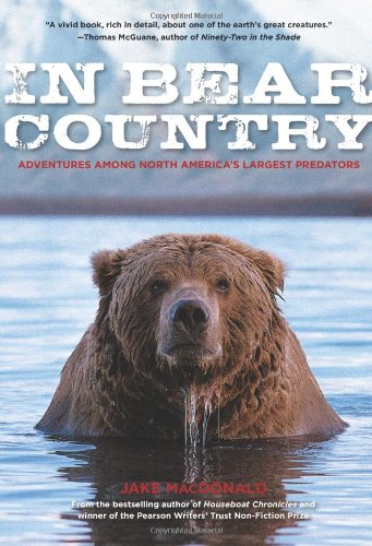 In Bear Country Adventures among North America's Largest Predators  2011 9780762770533 Front Cover