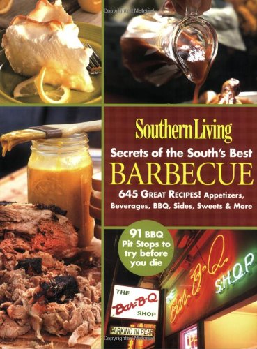 Southern Living Secrets of the South's Best Barbecue 645 Great Recipes! Appetizers, Beverages, BBQ, Sides, Sweets and More  2006 (Revised) 9780848731533 Front Cover