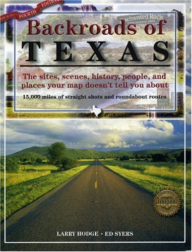 Backroads of Texas The Sites, Scenes, History, People, and Places Your Map Doesn't Tell You About 4th 2000 (Revised) 9780891230533 Front Cover