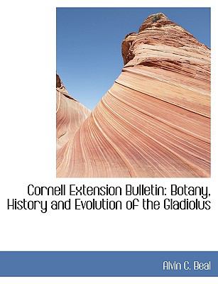 Cornell Extension Bulletin : Botany, History and Evolution of the Gladiolus N/A 9781140579533 Front Cover