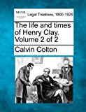 life and times of Henry Clay. Volume 2 Of 2  N/A 9781240006533 Front Cover