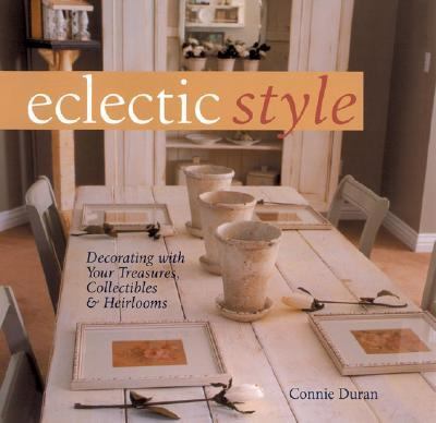 Eclectic Style Decorating with Your Treasures, Collectibles and Heirlooms N/A 9781402718533 Front Cover