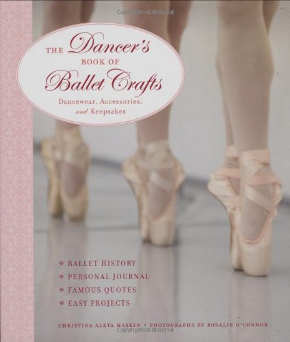 Dancer's Book of Ballet Crafts Dancewear, Accessories, and Keepsakes  2007 (Revised) 9781580113533 Front Cover